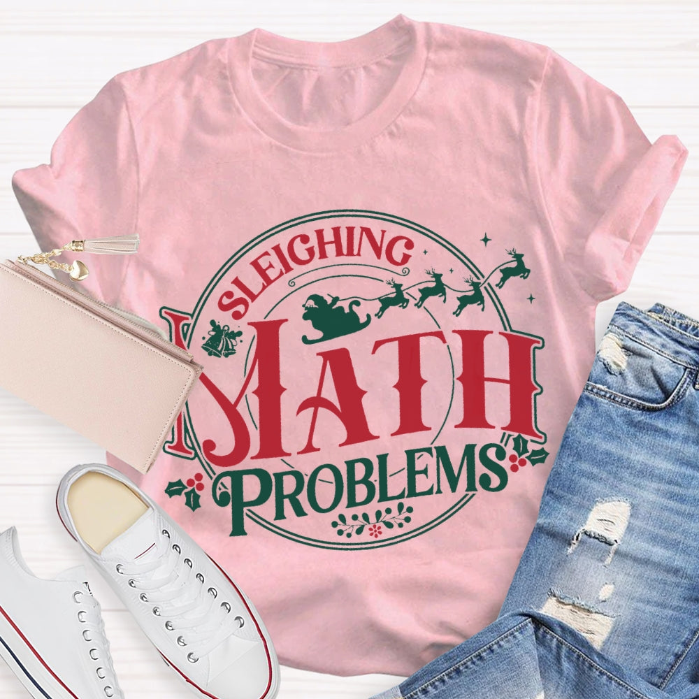 Sleighing Math Problems Christmas Math Teacher T-shirt