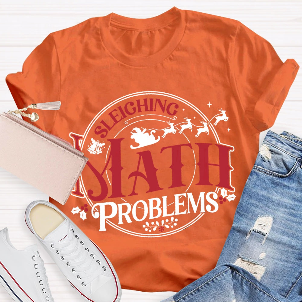 Sleighing Math Problems Christmas Math Teacher T-shirt