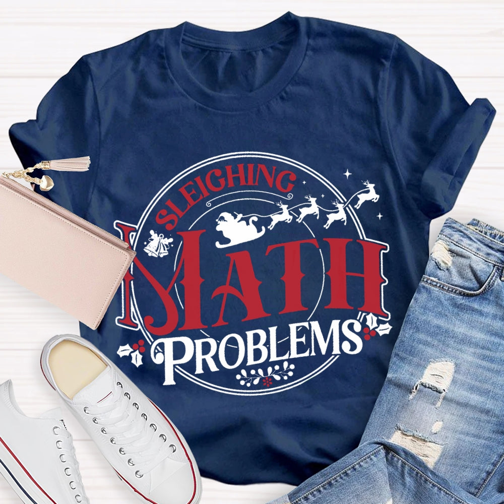 Sleighing Math Problems Christmas Math Teacher T-shirt