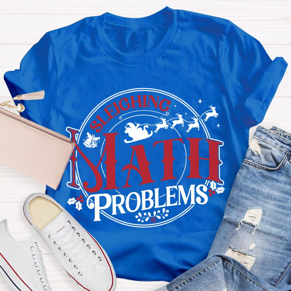 Sleighing Math Problems Christmas Math Teacher T-shirt