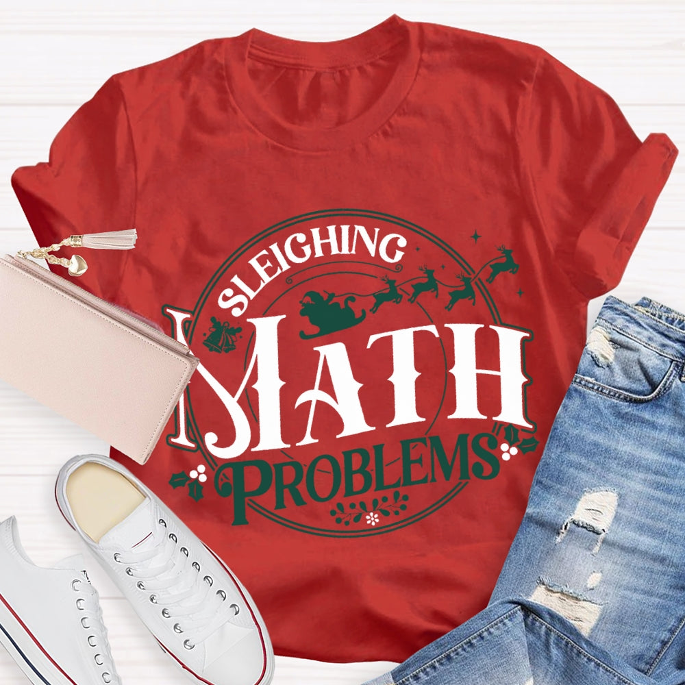 Sleighing Math Problems Christmas Math Teacher T-shirt