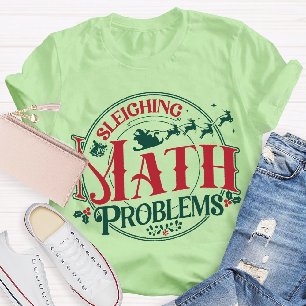 Sleighing Math Problems Christmas Math Teacher T-shirt