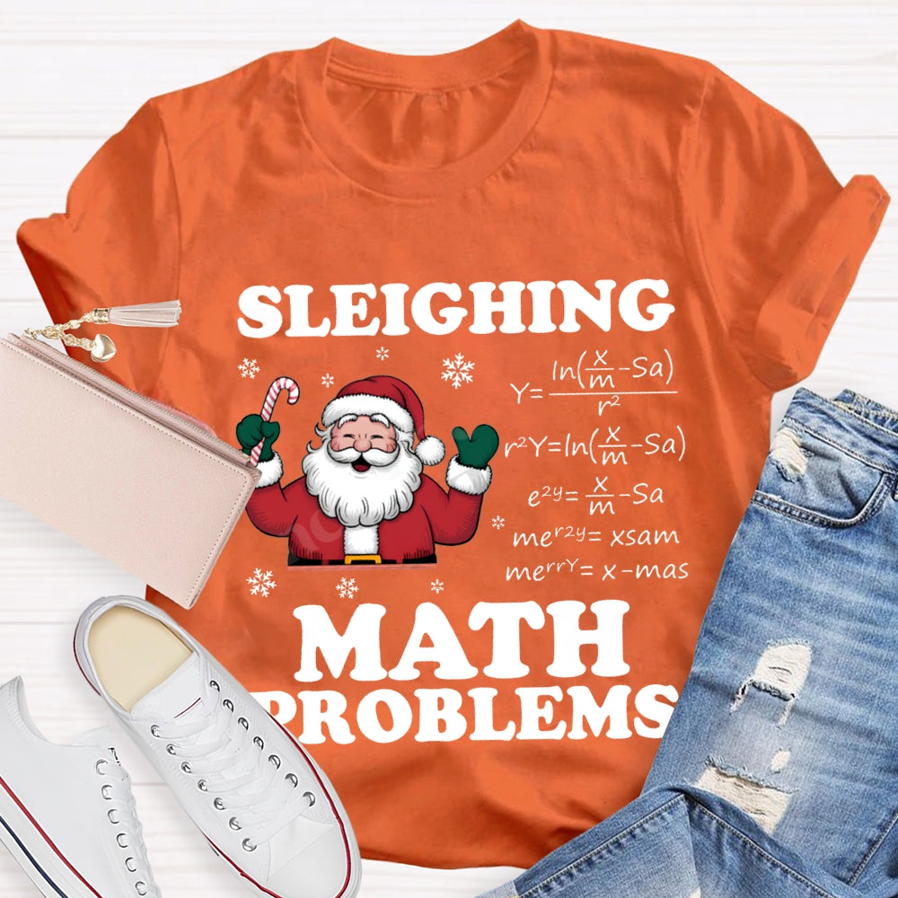 Sleighing Math Problems Santa Claus Math Teacher Christmas T-shirt