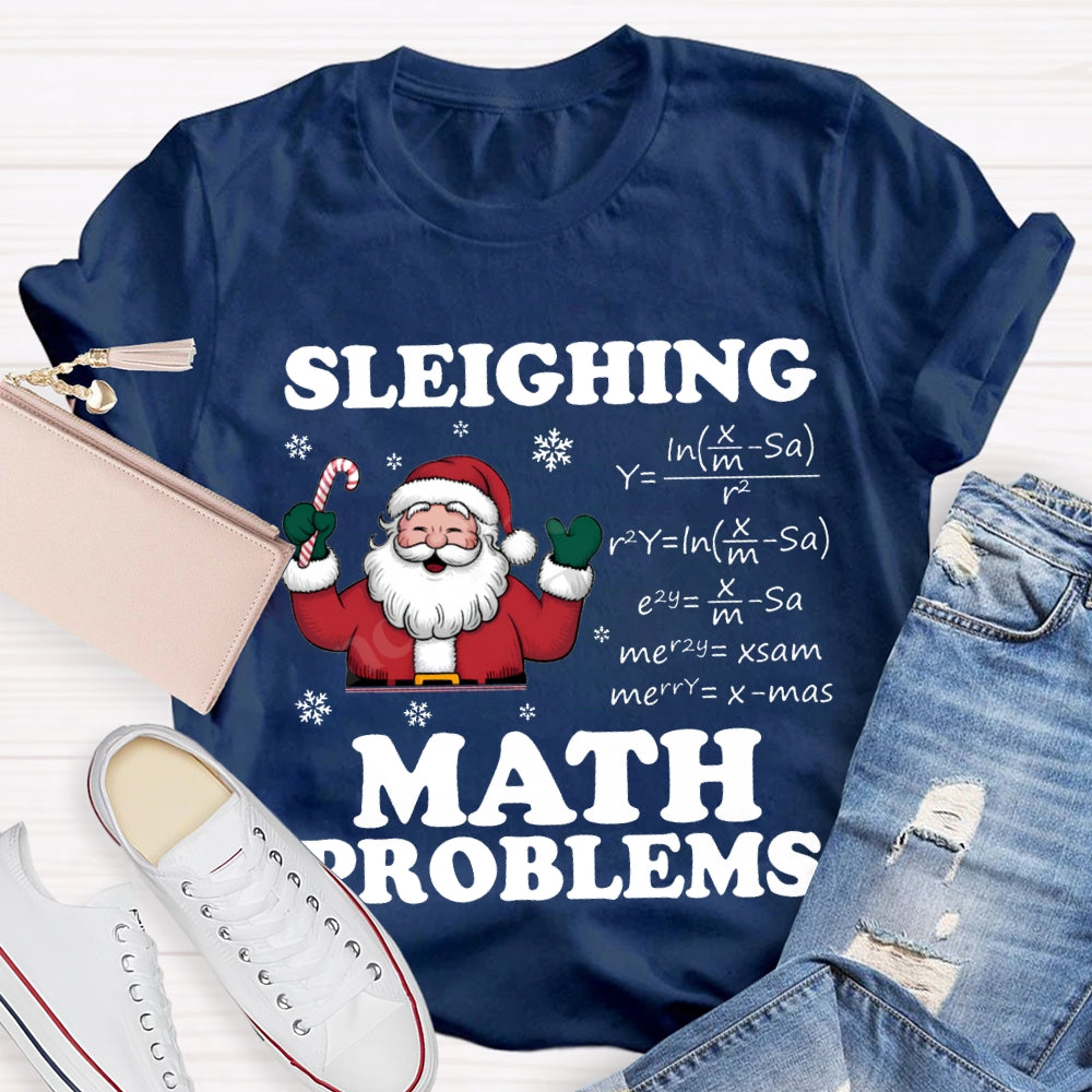 Sleighing Math Problems Santa Claus Math Teacher Christmas T-shirt