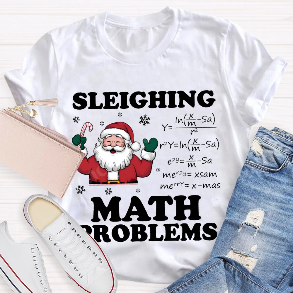 Sleighing Math Problems Santa Claus Math Teacher Christmas T-shirt