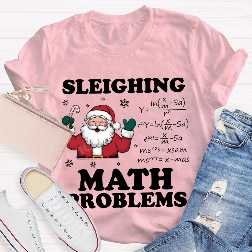 Sleighing Math Problems Santa Claus Math Teacher Christmas T-shirt