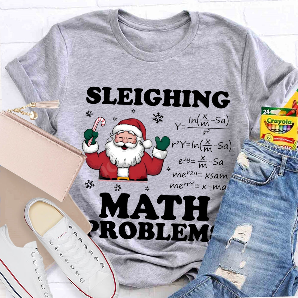 Sleighing Math Problems Santa Claus Math Teacher Christmas T-shirt