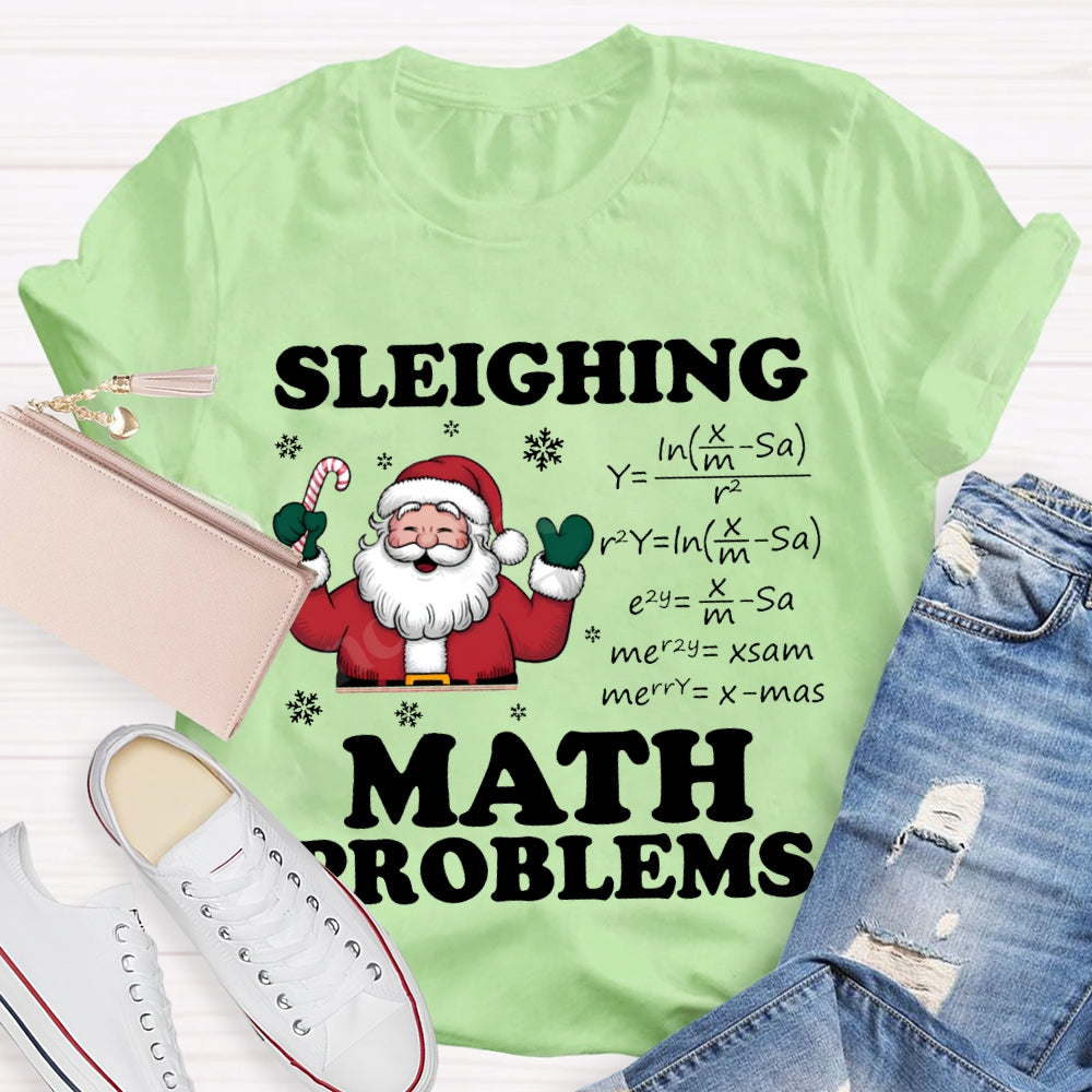 Sleighing Math Problems Santa Claus Math Teacher Christmas T-shirt
