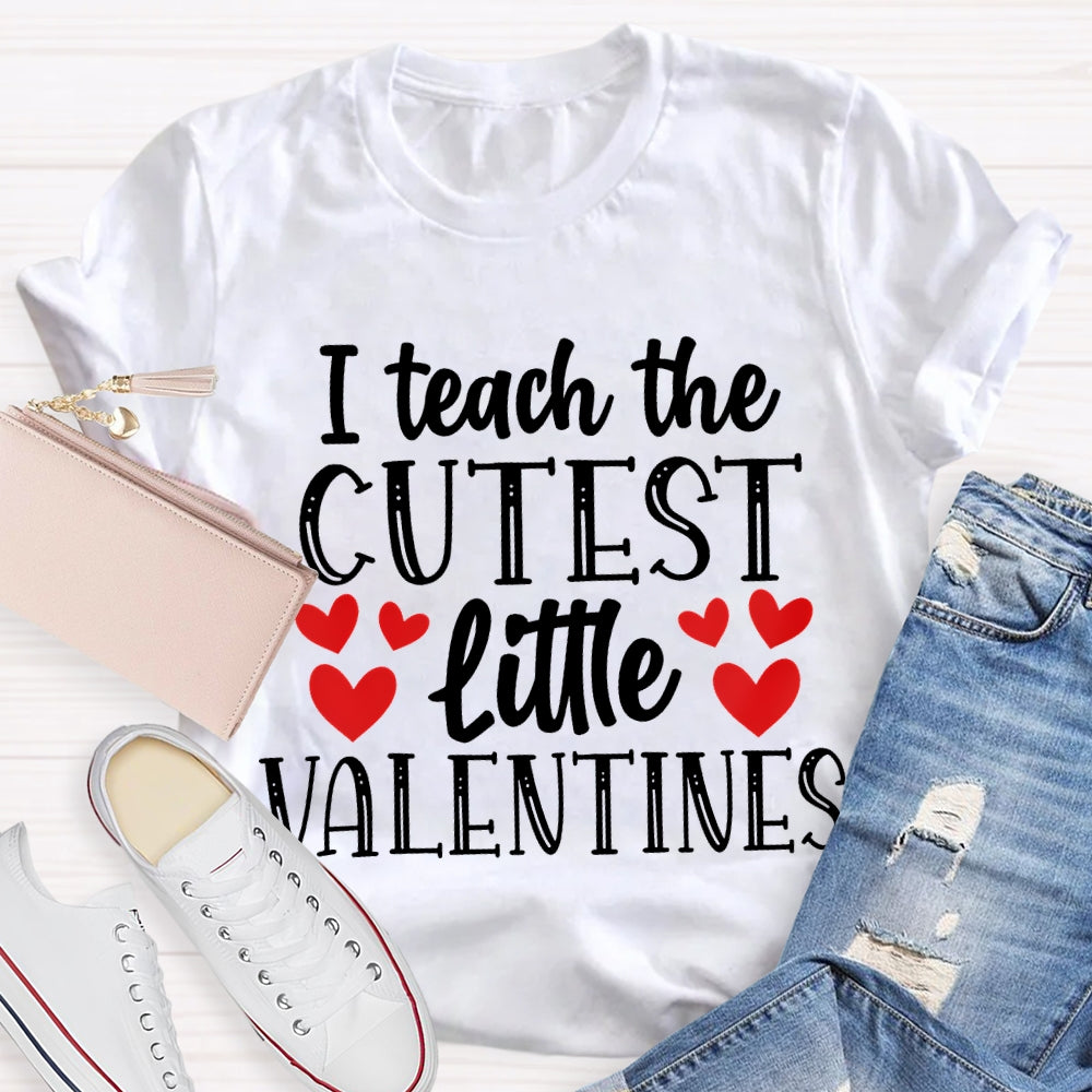 I Teach The Cutest Little Valentines T-shirt