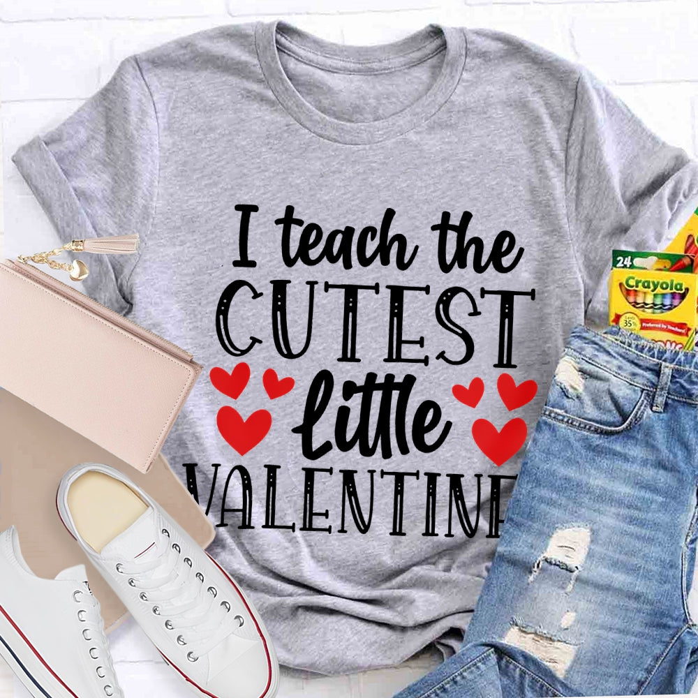 I Teach The Cutest Little Valentines T-shirt