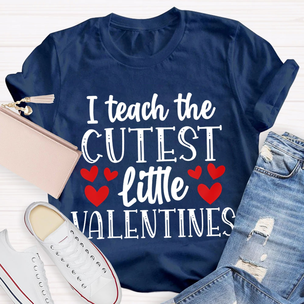 I Teach The Cutest Little Valentines T-shirt