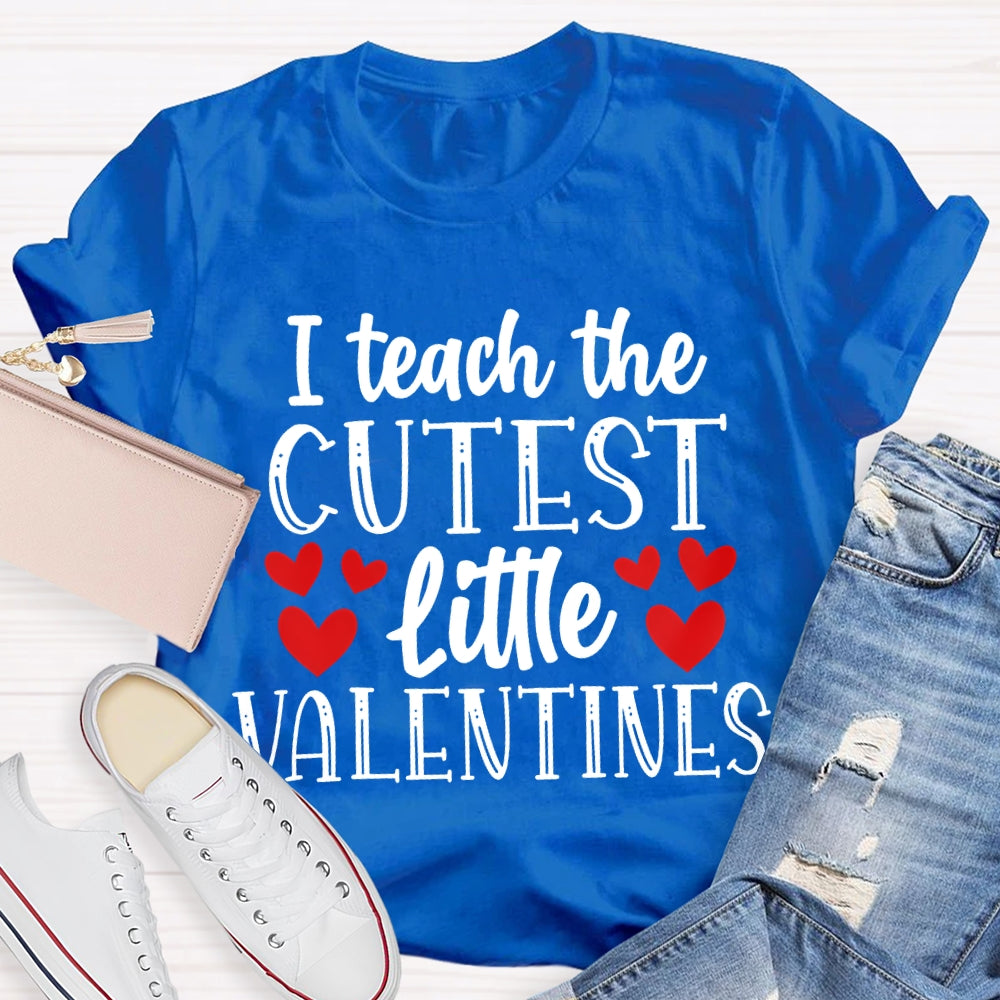 I Teach The Cutest Little Valentines T-shirt