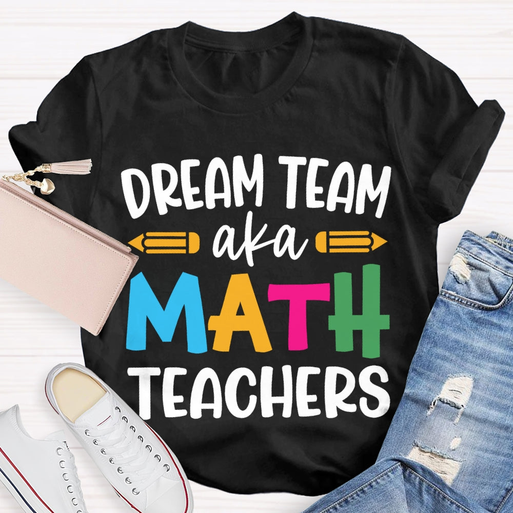 Dream Team Aka Math Teachers T-shirt