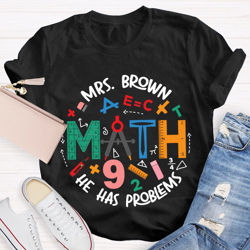 Personalized Name Math Teacher He Has Problems Mathematical Elements T-shirt