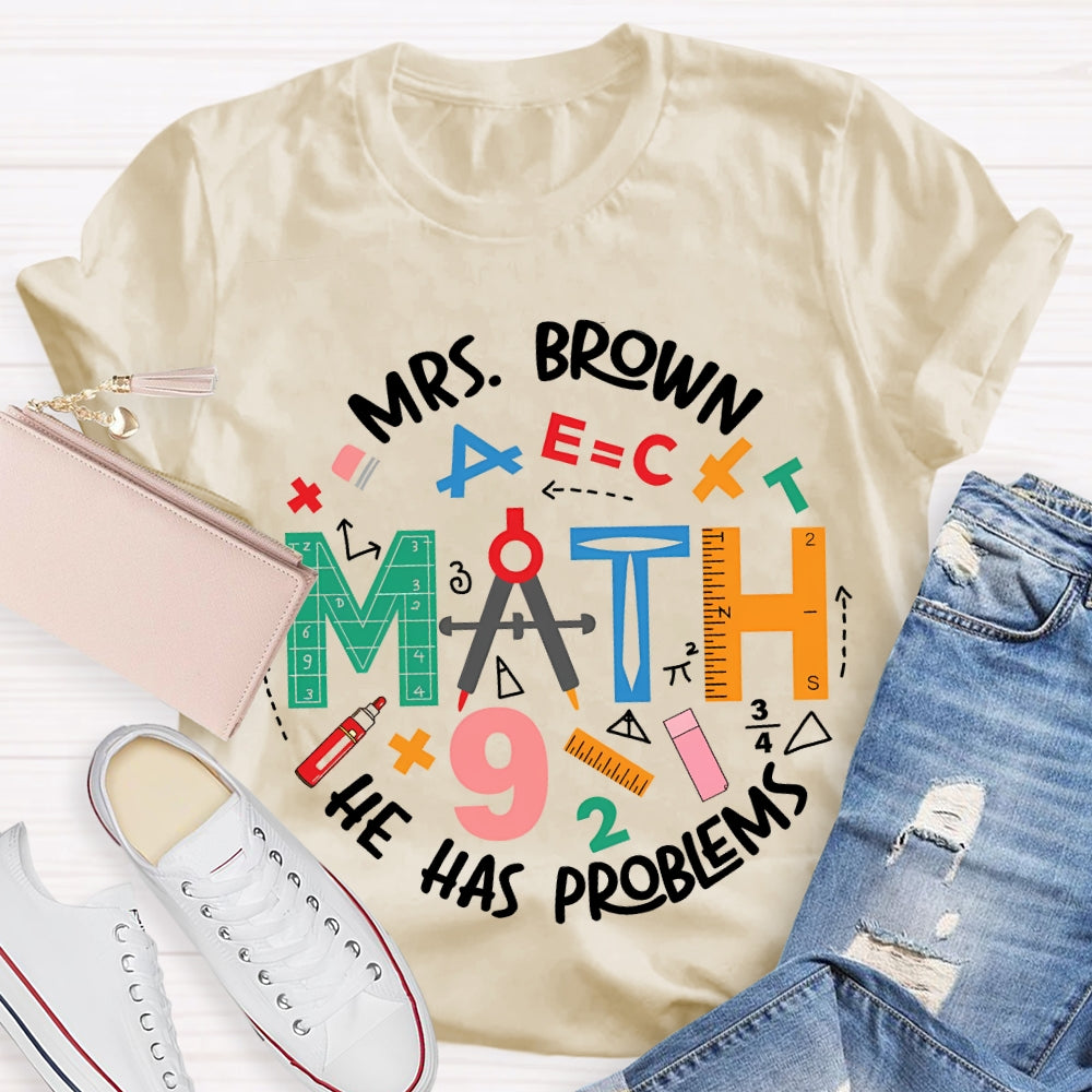 Personalized Name Math Teacher He Has Problems Mathematical Elements T-shirt