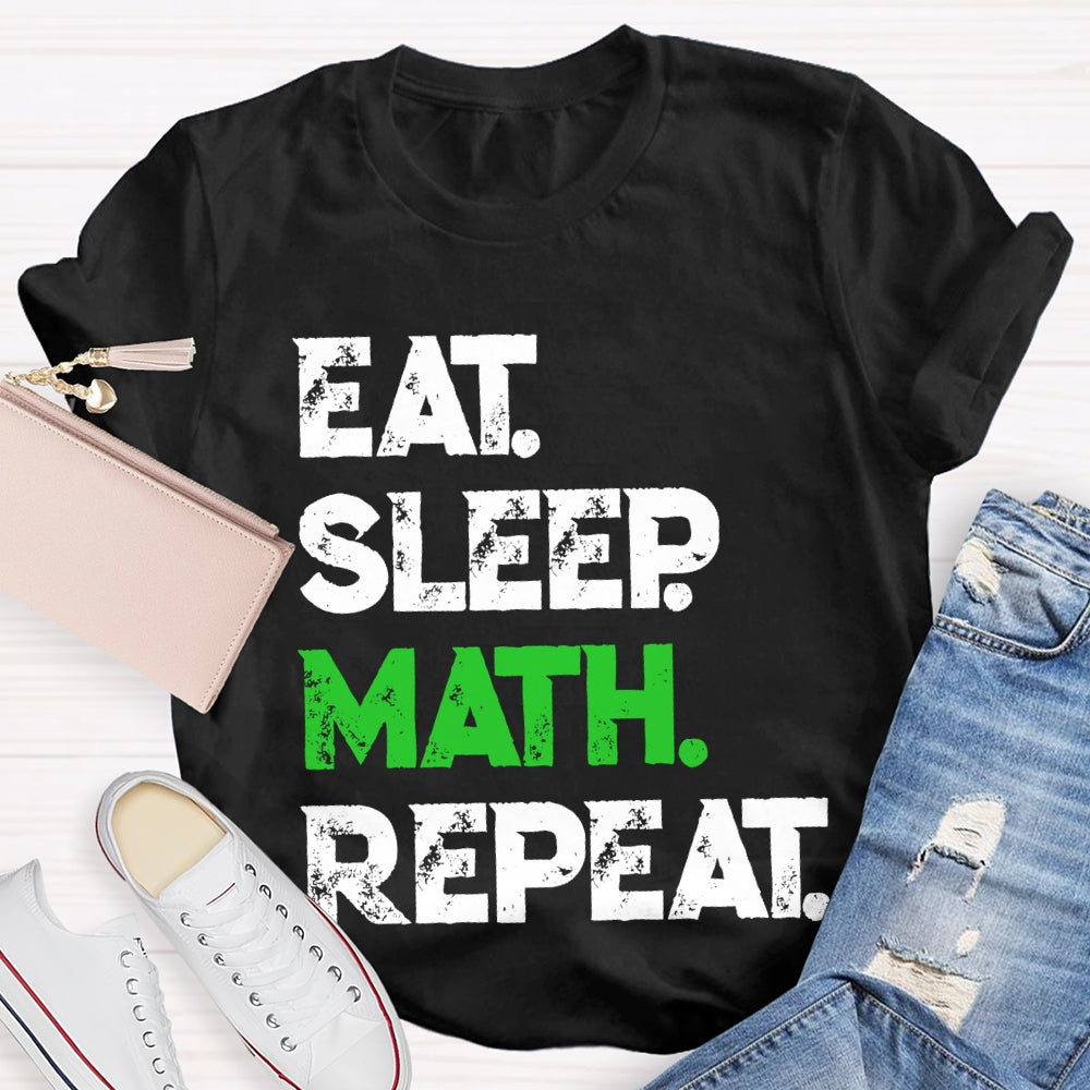 Eat Sleep Math Repeat Math Teacher T-shirt