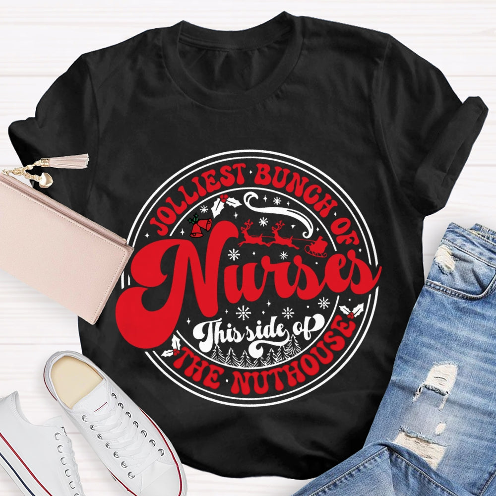 Jolliest Bunch Of Nurses This Side Of The Nuthouse T-shirt