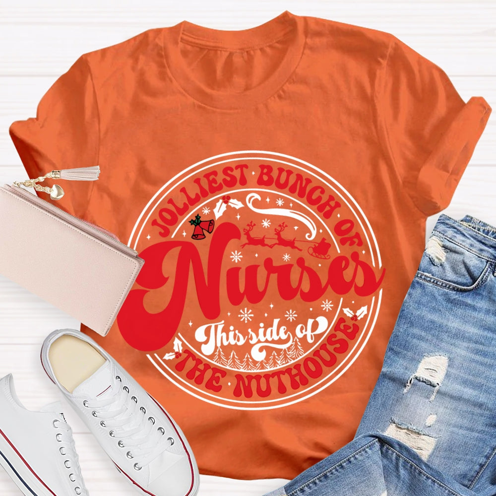 Jolliest Bunch Of Nurses This Side Of The Nuthouse T-shirt