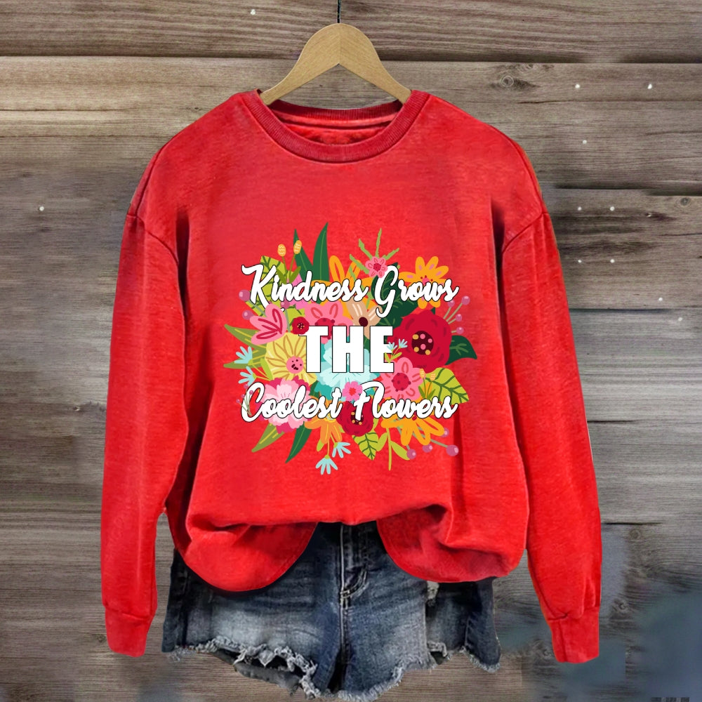 Kindness Grows The Coolest Flowers Sweatshirt