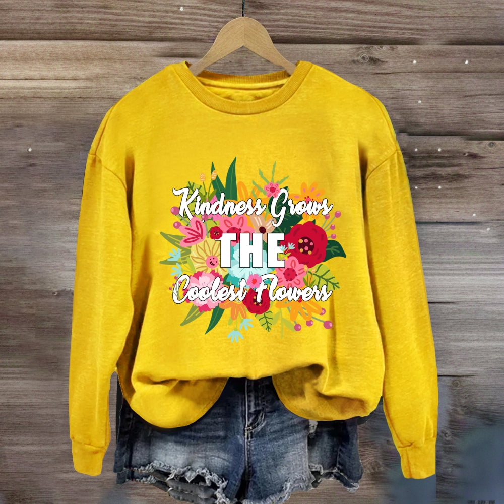 Kindness Grows The Coolest Flowers Sweatshirt