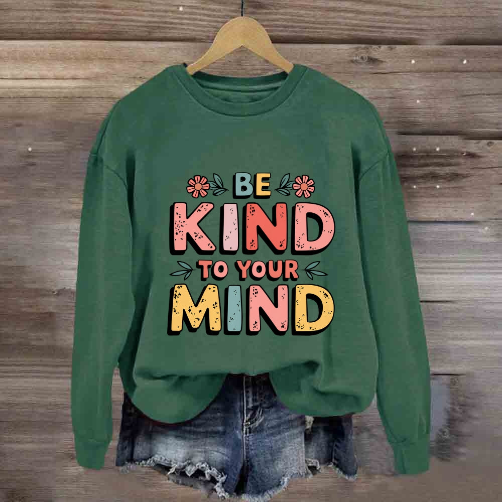 Be Kind To Your Mind Sweatshirt