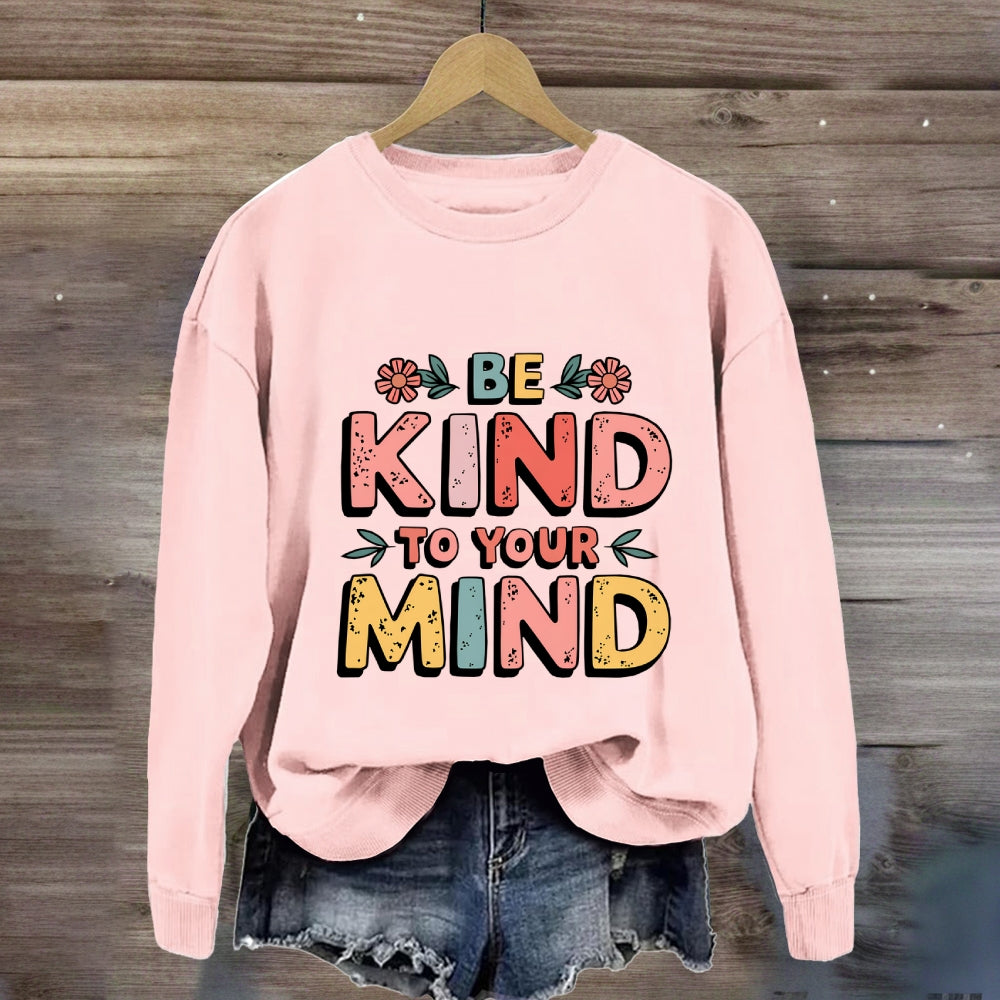 Be Kind To Your Mind Sweatshirt