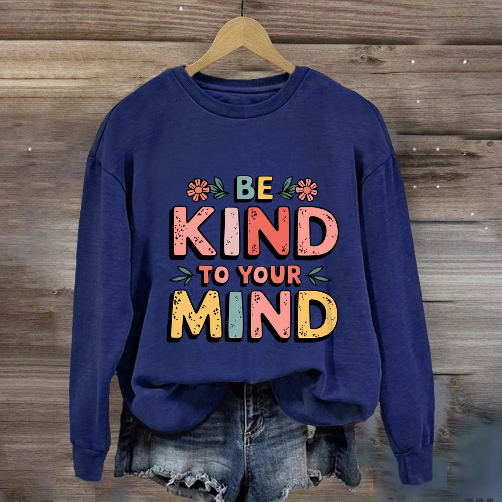 Be Kind To Your Mind Sweatshirt