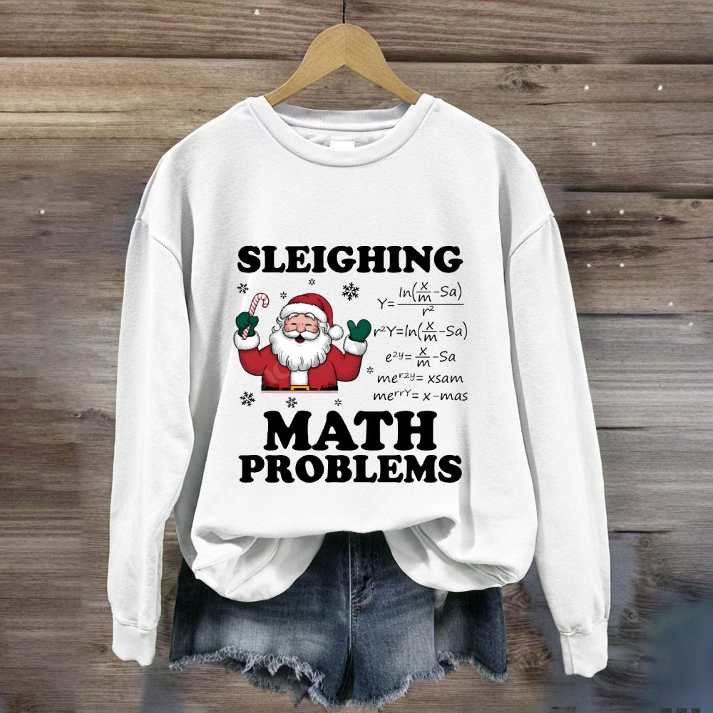 Sleighing Math Problems Santa Claus Math Teacher Sweatshirt