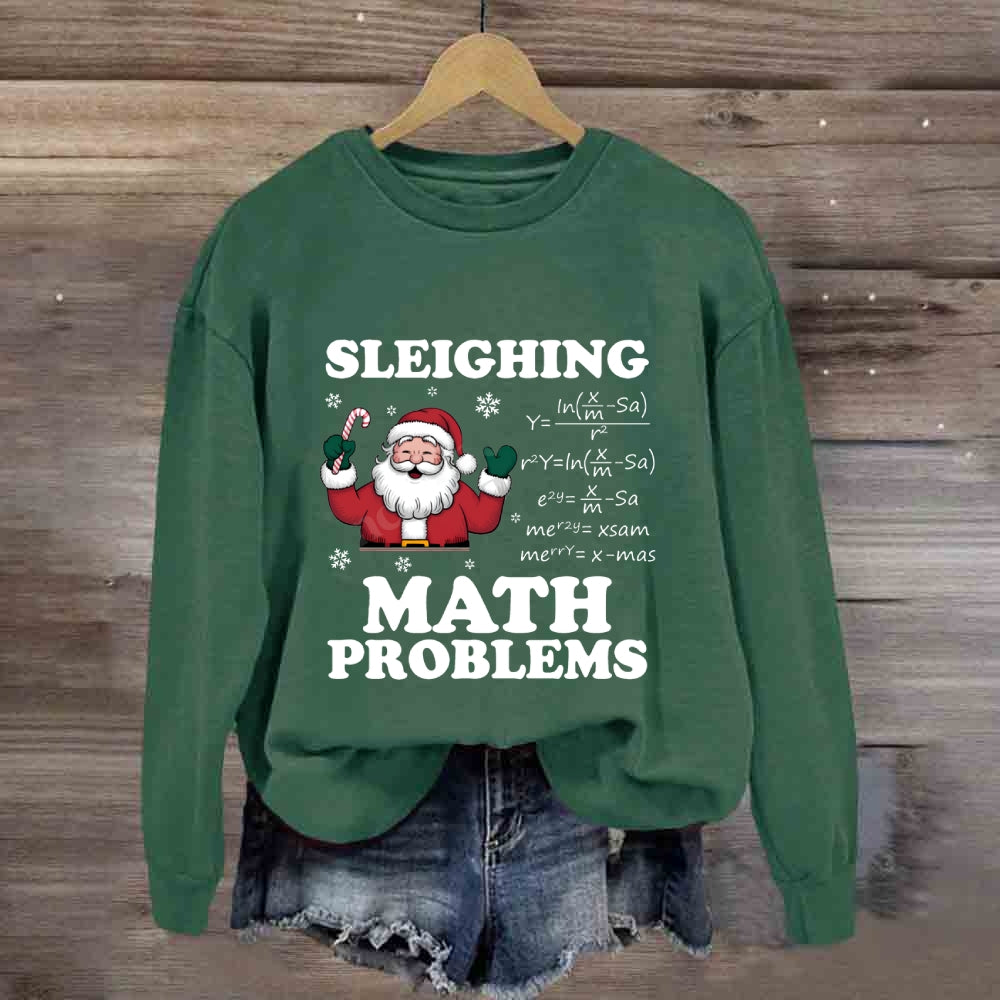 Sleighing Math Problems Santa Claus Math Teacher Sweatshirt
