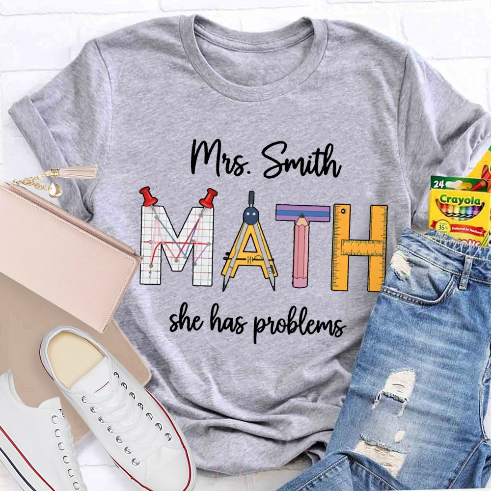 Personalized Name Math Teacher She Has Problems T-shirt