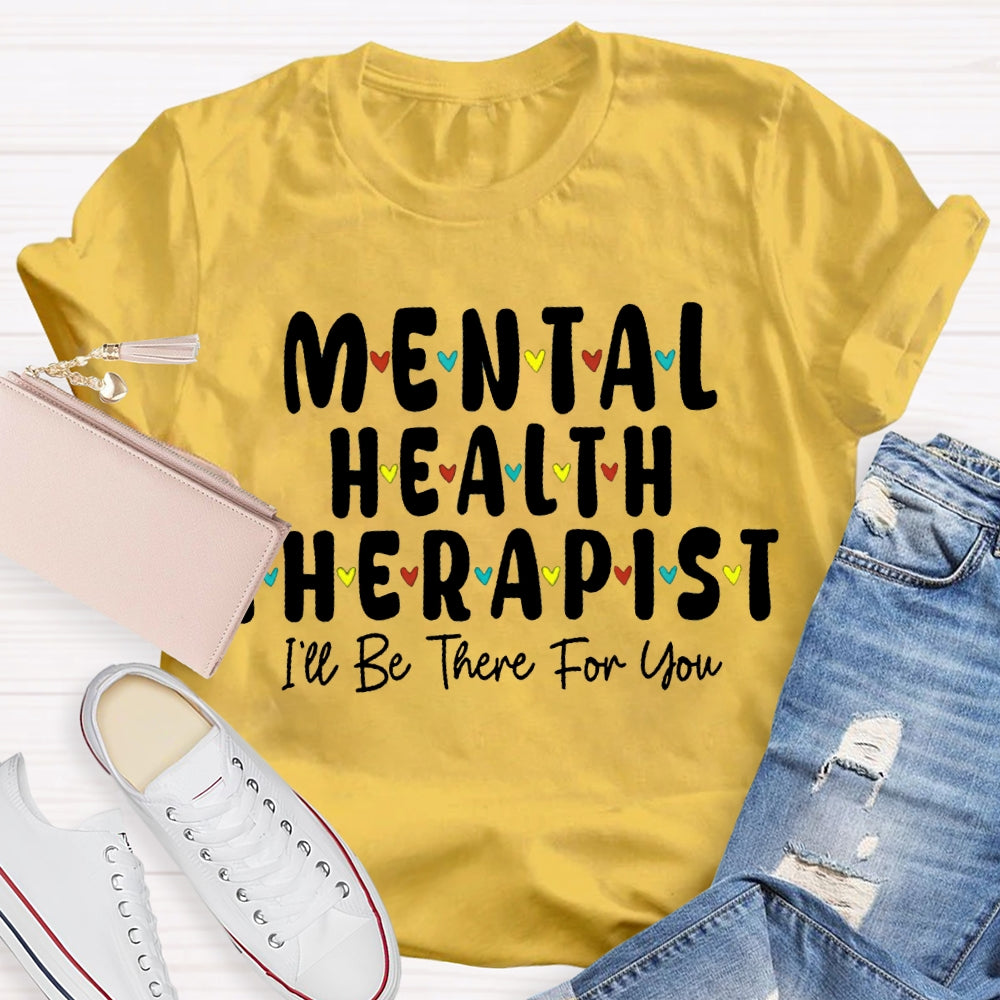Mental Health Therapist I'Ll Be There For You T-shirt