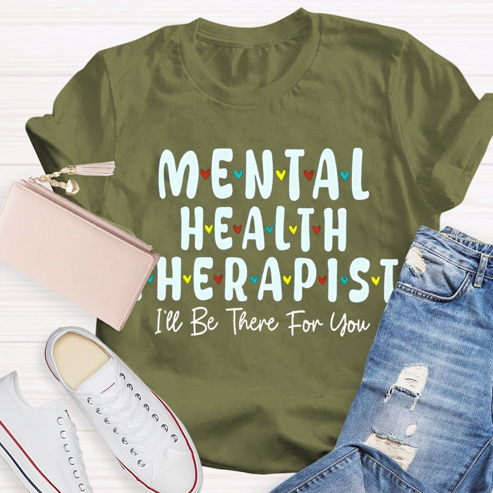 Mental Health Therapist I'Ll Be There For You T-shirt