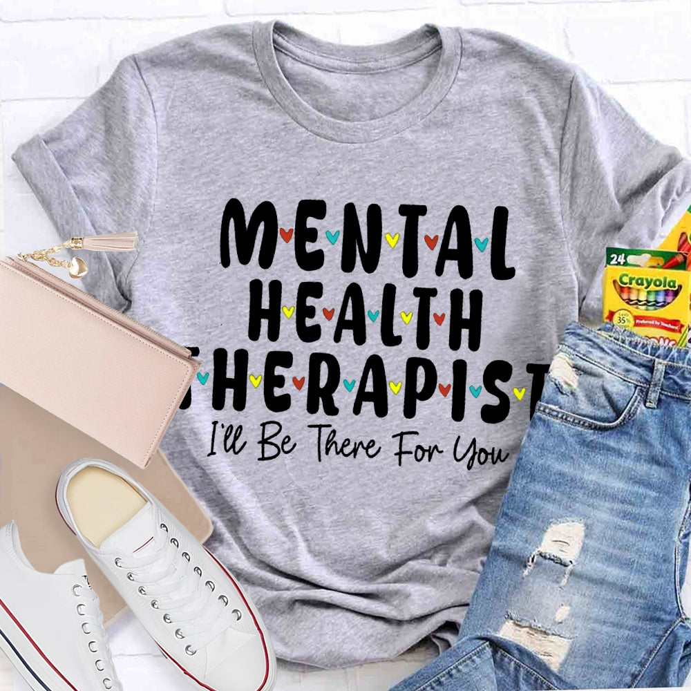 Mental Health Therapist I'Ll Be There For You T-shirt
