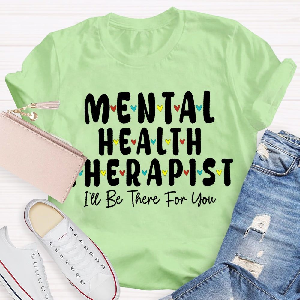 Mental Health Therapist I'Ll Be There For You T-shirt
