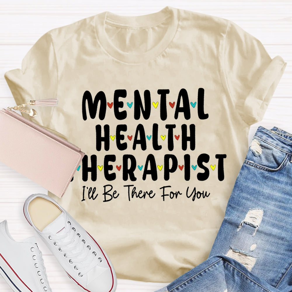 Mental Health Therapist I'Ll Be There For You T-shirt