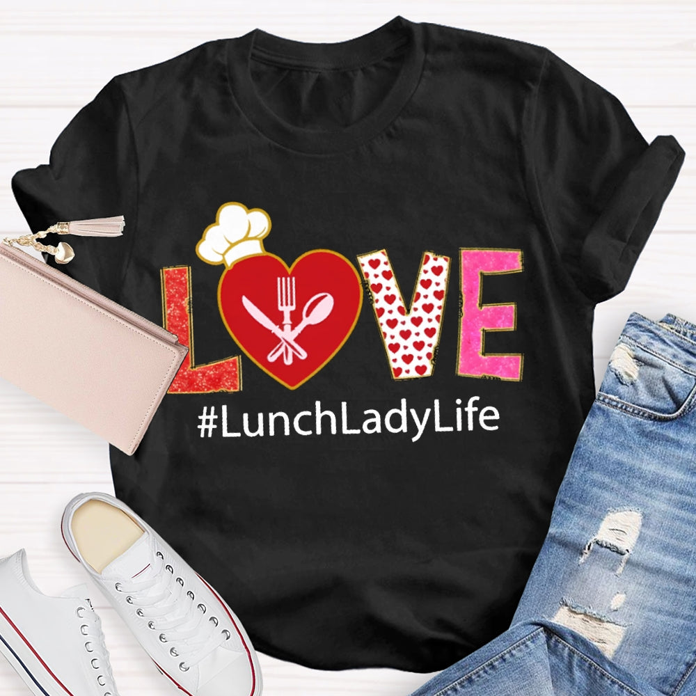 Love Lunch Lady Life Valentine T-shirt