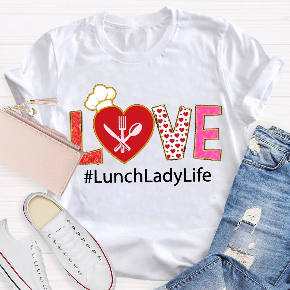 Love Lunch Lady Life Valentine T-shirt