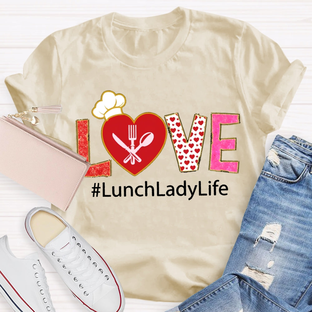 Love Lunch Lady Life Valentine T-shirt