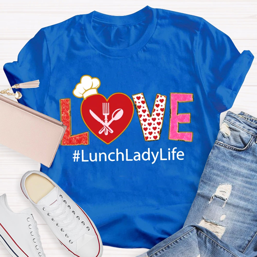 Love Lunch Lady Life Valentine T-shirt