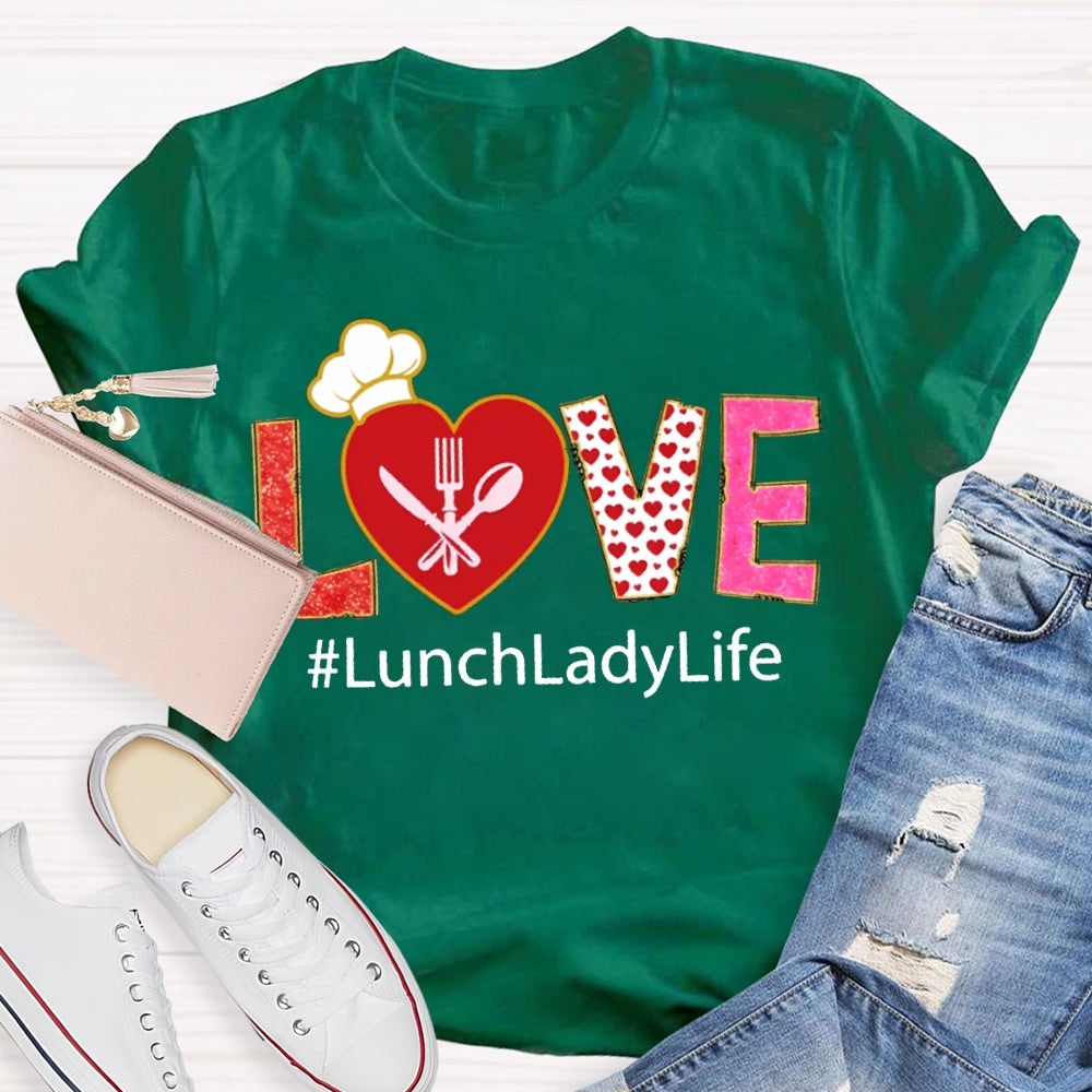 Love Lunch Lady Life Valentine T-shirt