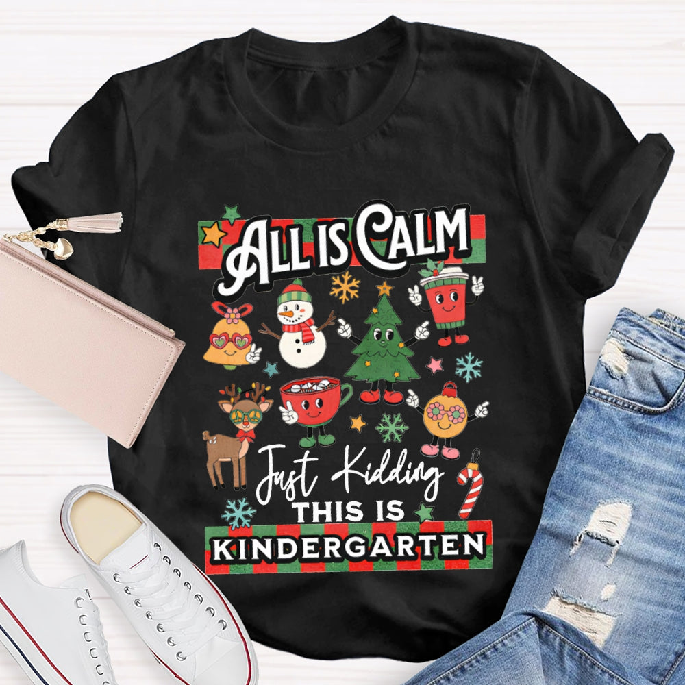 Personalized Grade All Calm Just Kidding This Is Kindergarten Christmas T-shirt