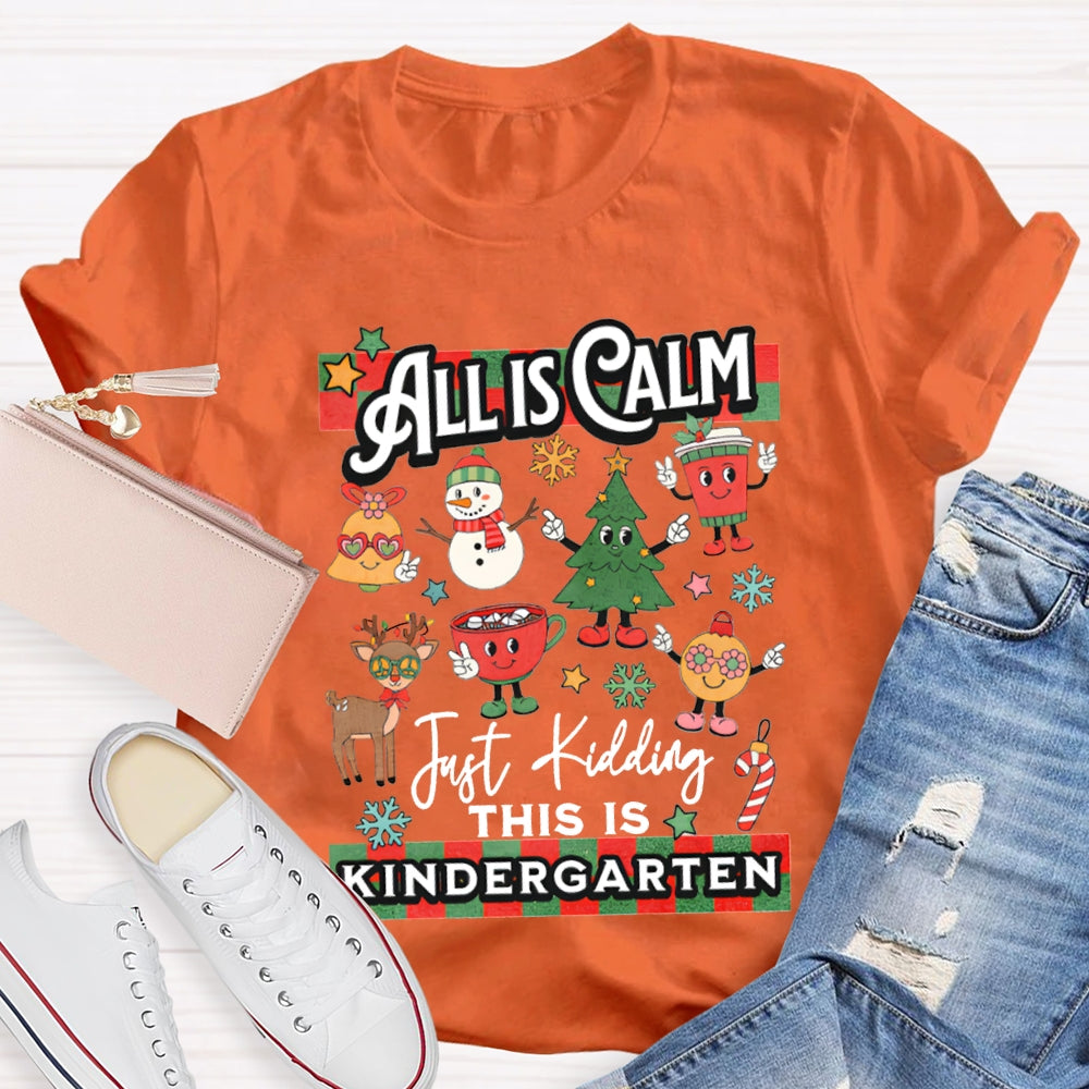 Personalized Grade All Calm Just Kidding This Is Kindergarten Christmas T-shirt