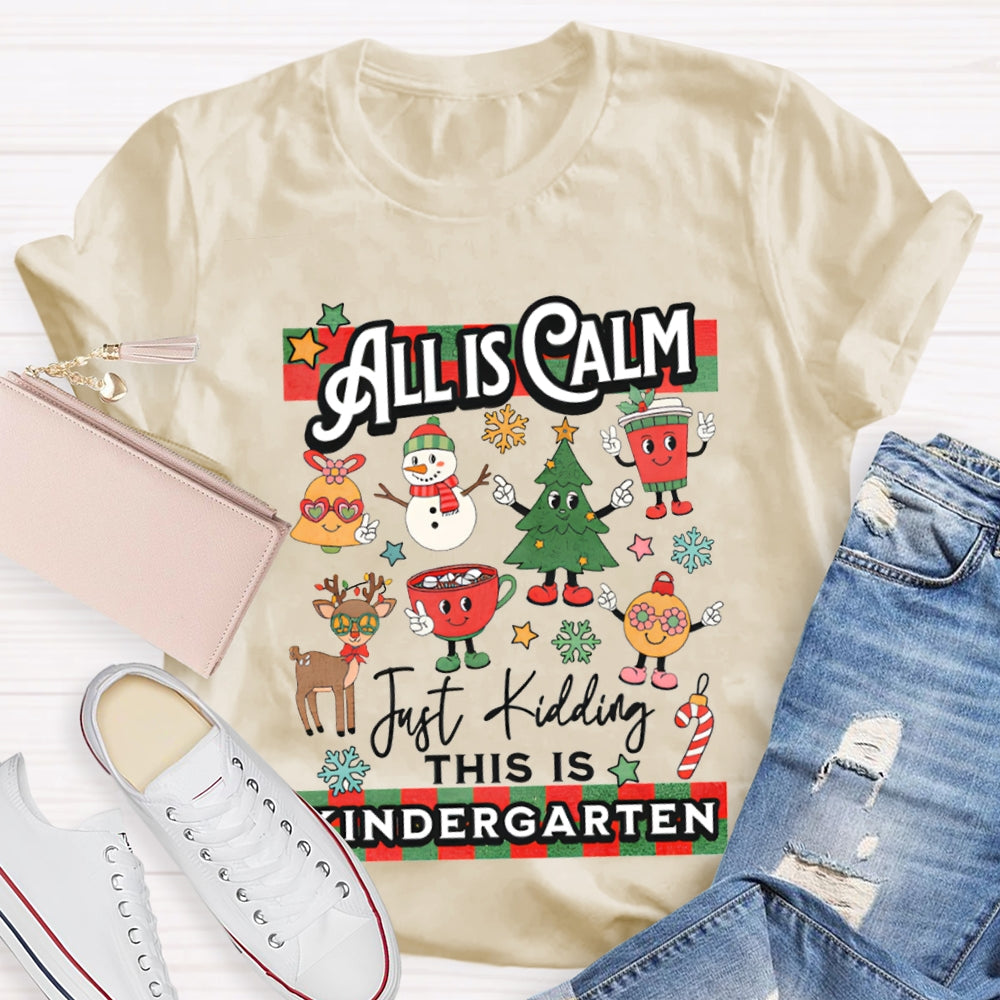 Personalized Grade All Calm Just Kidding This Is Kindergarten Christmas T-shirt