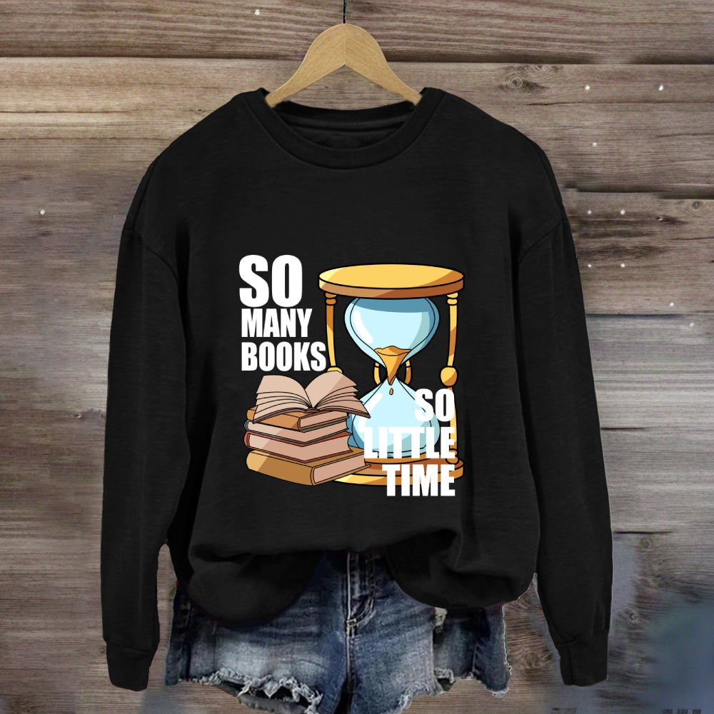 So Many Books So Little Time Sweatshirt