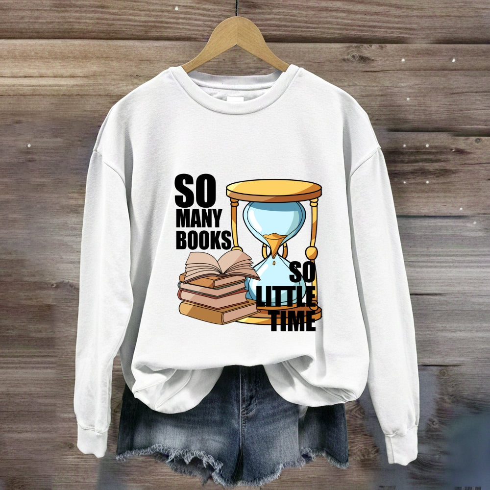 So Many Books So Little Time Sweatshirt