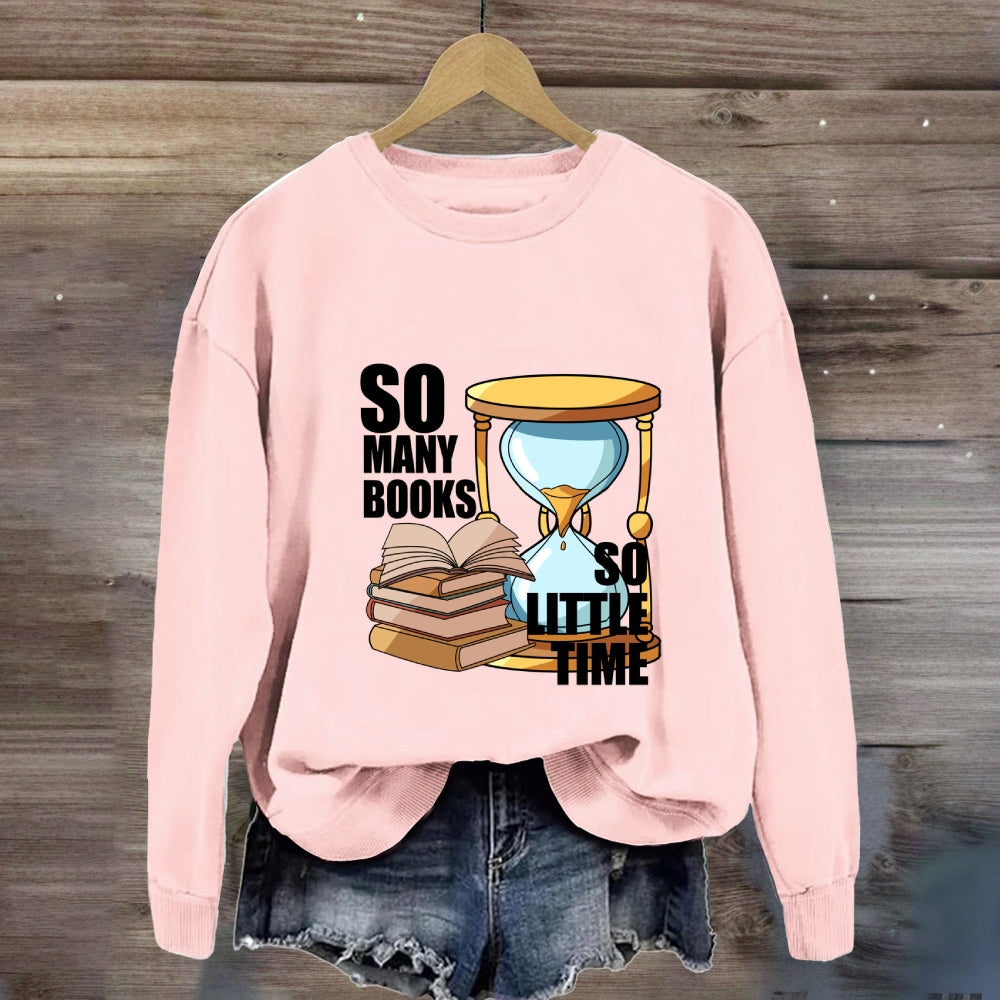 So Many Books So Little Time Sweatshirt