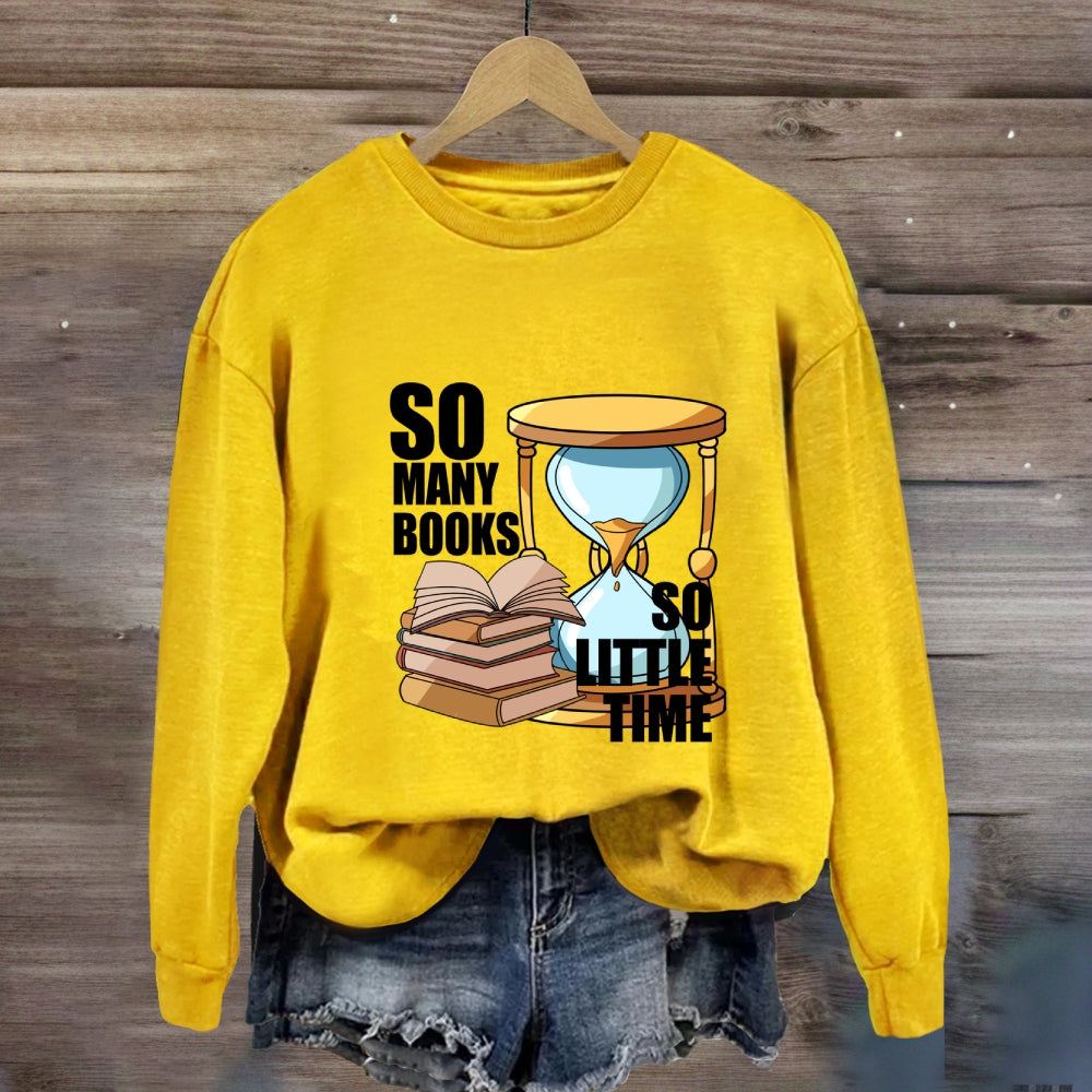 So Many Books So Little Time Sweatshirt
