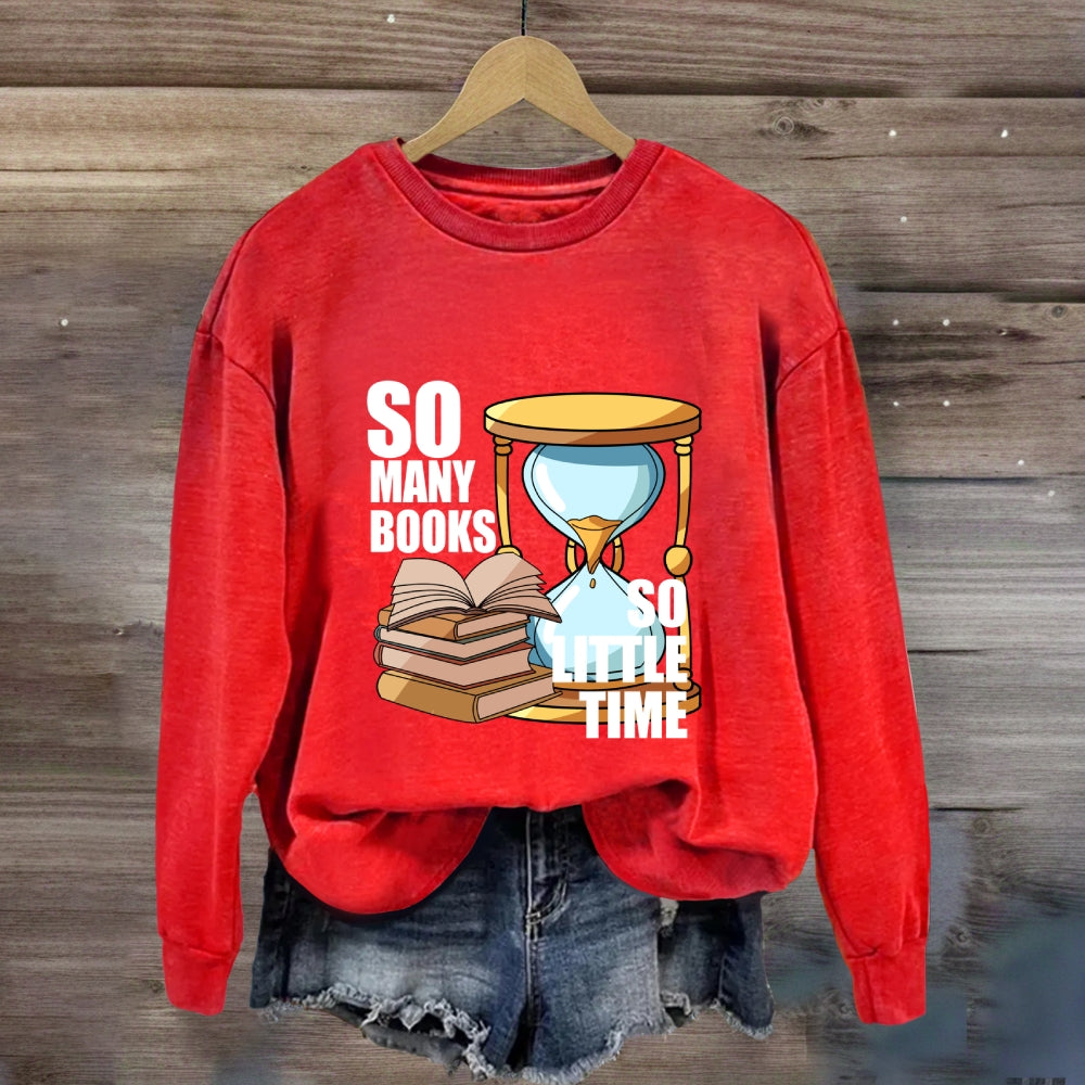 So Many Books So Little Time Sweatshirt
