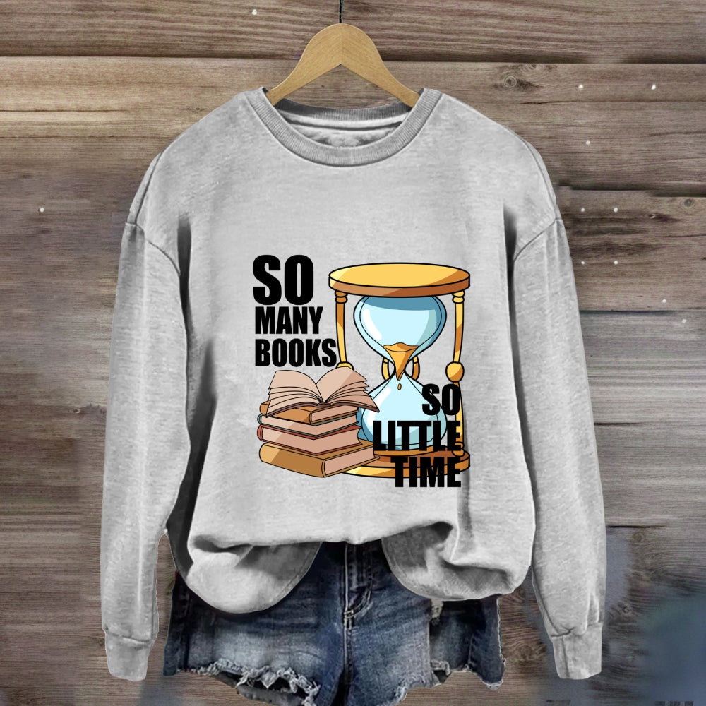 So Many Books So Little Time Sweatshirt