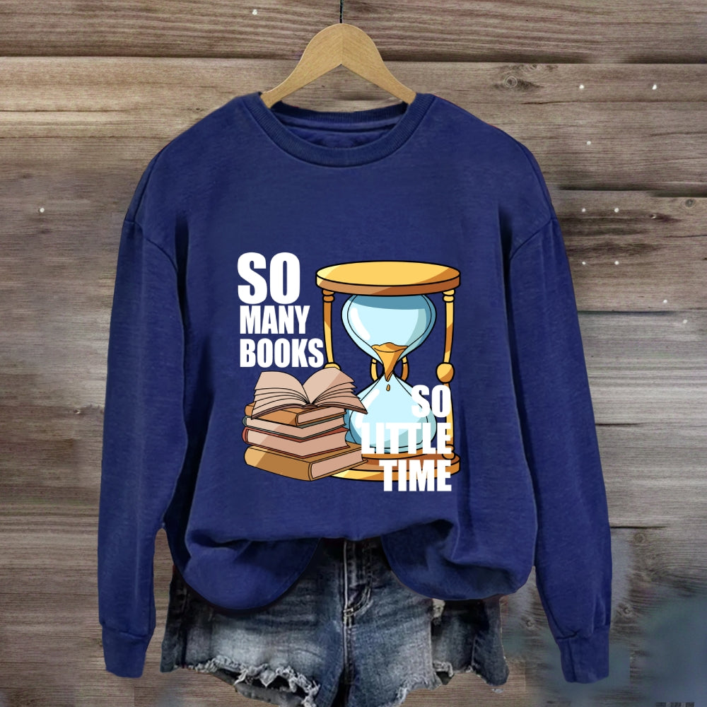 So Many Books So Little Time Sweatshirt